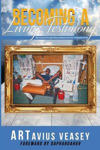 Cover image for Becoming A Living Testimony: My journey through kidney disease and how it blessed my life