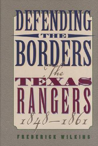 Cover image for Defending the Borders: The Texas Rangers, 1848-1861