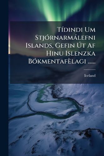 Cover image for Tidindi Um Stjornarmalefni Islands, Gefin Ut Af Hinu Islenzka Bokmentafelagi ......