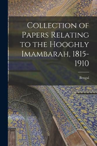 Cover image for Collection of Papers Relating to the Hooghly Imambarah, 1815-1910