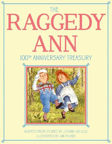 Cover image for The Raggedy Ann 100th Anniversary Treasury: How Raggedy Ann Got Her Candy Heart; Raggedy Ann and Rags; Raggedy Ann and Andy and the Camel with the Wrinkled Knees; Raggedy Ann's Wishing Pebble; Raggedy Ann and Andy and the Nice Police Officer