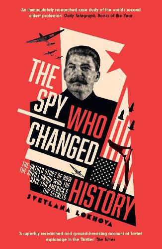 Cover image for The Spy Who Changed History: The Untold Story of How the Soviet Union Won the Race for America's Top Secrets