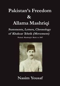 Cover image for Pakistan's Freedom & Allama Mashriqi; Statements, Letters, Chronology of Khaksar Tehrik (Movement), Period: Mashriqi's Birth to 1947