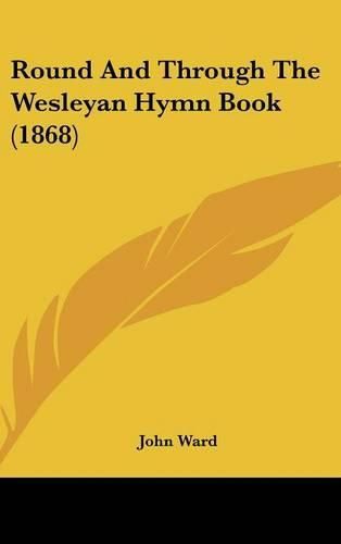 Cover image for Round And Through The Wesleyan Hymn Book (1868)