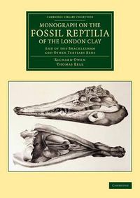 Cover image for Monograph on the Fossil Reptilia of the London Clay: And of the Bracklesham and Other Tertiary Beds