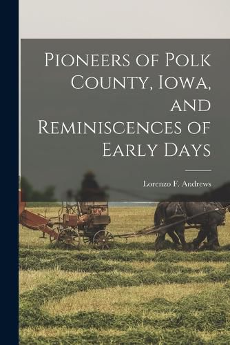 Cover image for Pioneers of Polk County, Iowa, and Reminiscences of Early Days