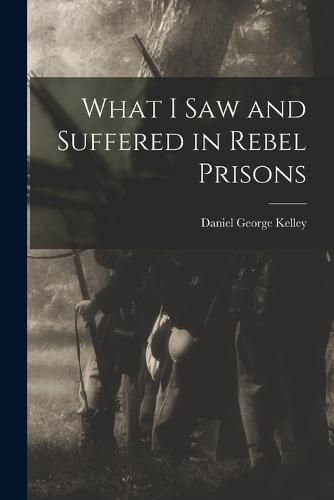 What I Saw and Suffered in Rebel Prisons