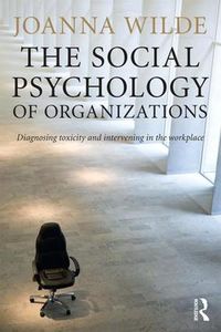 Cover image for The Social Psychology of Organizations: Diagnosing Toxicity and Intervening in the Workplace