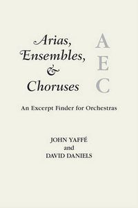 Cover image for Arias, Ensembles, & Choruses: An Excerpt Finder for Orchestras