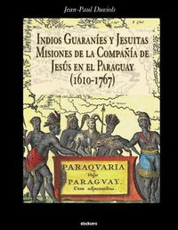 Cover image for Indios Guaranies y Jesuitas Misiones de la Compania de Jesus en el Paraguay (1610-1767)