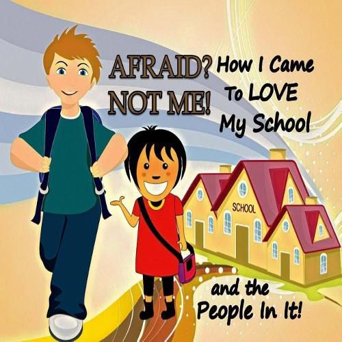Cover image for Afraid? Not Me! How I Came to Love My School and the People in It