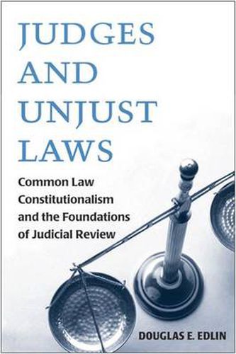 Cover image for Judges and Unjust Laws: Common Constitutionalism and the Foundations of Judicial Review