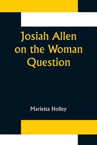 Cover image for Josiah Allen on the Woman Question