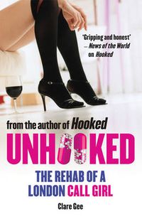 Cover image for Unhooked: The Rehab of a London Call Girl
