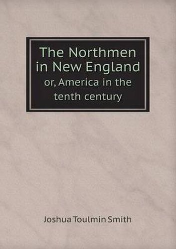 Cover image for The Northmen in New England or, America in the tenth century