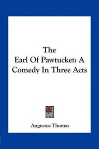 Cover image for The Earl of Pawtucket: A Comedy in Three Acts