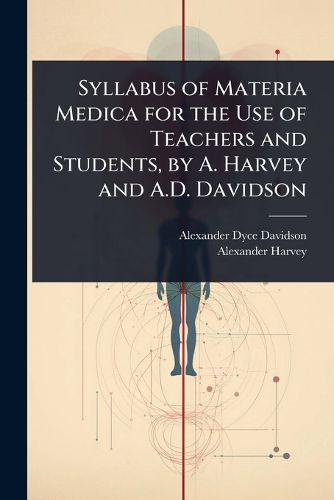Cover image for Syllabus of Materia Medica for the Use of Teachers and Students, by A. Harvey and A.D. Davidson