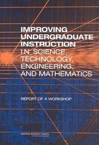 Cover image for Improving Undergraduate Instruction in Science, Technology, Engineering, and Mathematics: Report of a Workshop