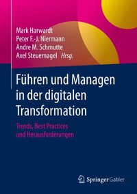 Cover image for Fuhren Und Managen in Der Digitalen Transformation: Trends, Best Practices Und Herausforderungen