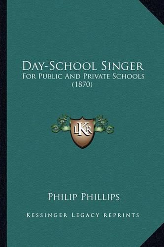 Cover image for Day-School Singer: For Public and Private Schools (1870)