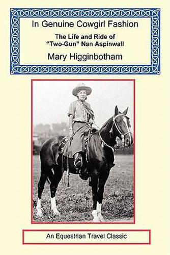 Cover image for In Genuine Cowgirl Fashion - The Life and Ride of Two-Gun Nan Aspinwall