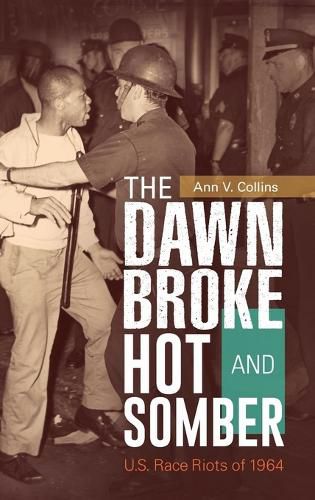 Cover image for The Dawn Broke Hot and Somber: U.S. Race Riots of 1964