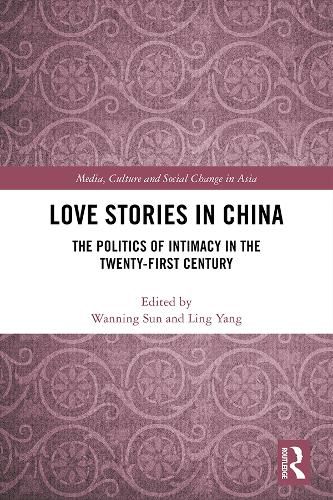 Cover image for Love Stories in China: The Politics of Intimacy in the Twenty-First Century
