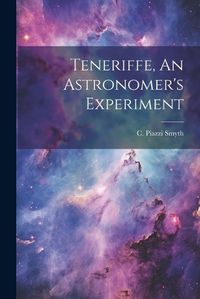 Cover image for Teneriffe, An Astronomer's Experiment