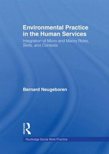 Cover image for Environmental Practice in the Human Services: Integration of Micro and Macro Roles, Skills, and Contexts