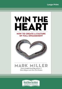 Cover image for Win the Heart: How to Create a Culture of Full Engagement