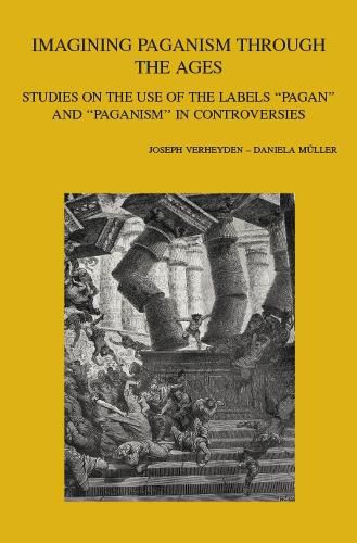 Cover image for Imagining Paganism through the Ages: Studies on the Use of the Labels  Pagan  and  Paganism  in Controversies