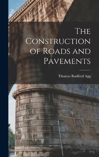 Cover image for The Construction of Roads and Pavements