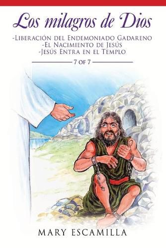 Los Milagros De Dios: -Liberacion Del Endemoniado Gadareno -El Nacimiento De Jesus -Jesus Entra En El Templo