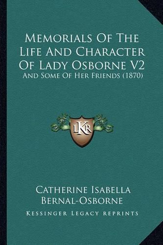 Cover image for Memorials of the Life and Character of Lady Osborne V2: And Some of Her Friends (1870)