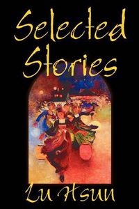 Cover image for Selected Stories of Lu Hsun, Fiction, Short Stories