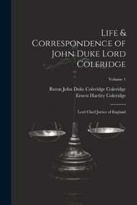 Cover image for Life & Correspondence of John Duke Lord Coleridge