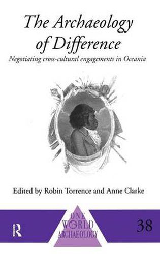 Cover image for The Archaeology of Difference: Negotiating Cross-Cultural Engagements in Oceania