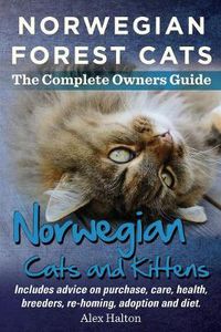 Cover image for Norwegian Forest Cats and Kittens. Complete Owners Guide. Includes advice on purchase, care, health, breeders, re-homing, adoption and diet.