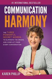 Cover image for Communication Harmony: The 3 Powerful Secret Words to Eliminate The Drama And Conflict From Every Conversation