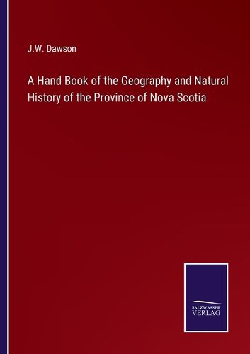 A Hand Book of the Geography and Natural History of the Province of Nova Scotia