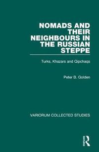 Cover image for Nomads and their Neighbours in the Russian Steppe: Turks, Khazars and Qipchaqs