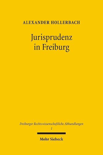 Cover image for Jurisprudenz in Freiburg: Beitrage zur Geschichte der Rechtswissenschaftlichen Fakultat der Albert-Ludwigs-Universitat