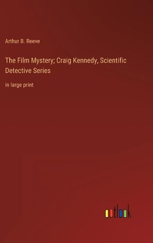 The Film Mystery; Craig Kennedy, Scientific Detective Series