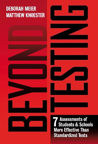 Cover image for Beyond Testing: Seven Assessments of Students and Schools More Effective Than Standardized Tests