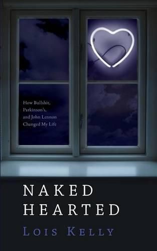 Cover image for Naked Hearted: How Bullshit, Parkinson's and John Lennon Changed My Life