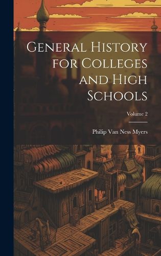 Cover image for General History for Colleges and High Schools; Volume 2