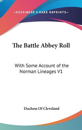 Cover image for The Battle Abbey Roll: With Some Account of the Norman Lineages V1