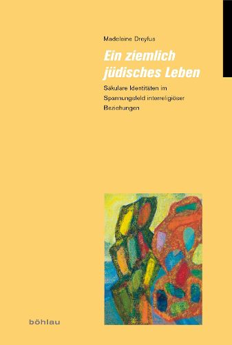 Cover image for Ein Ziemlich Judisches Leben: Sakulare Identitaten Im Spannungsfeld Interreligioser Beziehungen