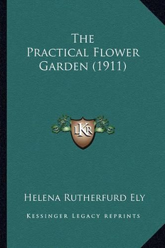 Cover image for The Practical Flower Garden (1911) the Practical Flower Garden (1911)