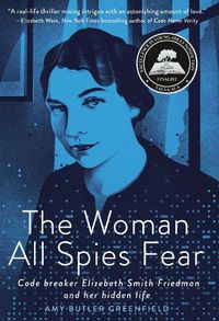 Cover image for The Woman All Spies Fear: Code Breaker Elizebeth Smith Friedman and Her Hidden Life